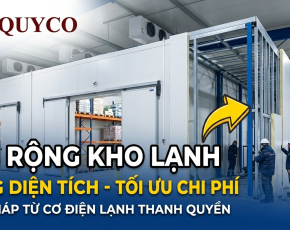Dịch vụ nới rộng tăng diện tích kho lạnh tại Cơ điện lạnh Thanh Quyền