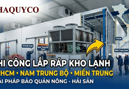 Dịch vụ thi công lắp đặt kho lạnh tại các tỉnh miền Trung và Nam Trung Bộ